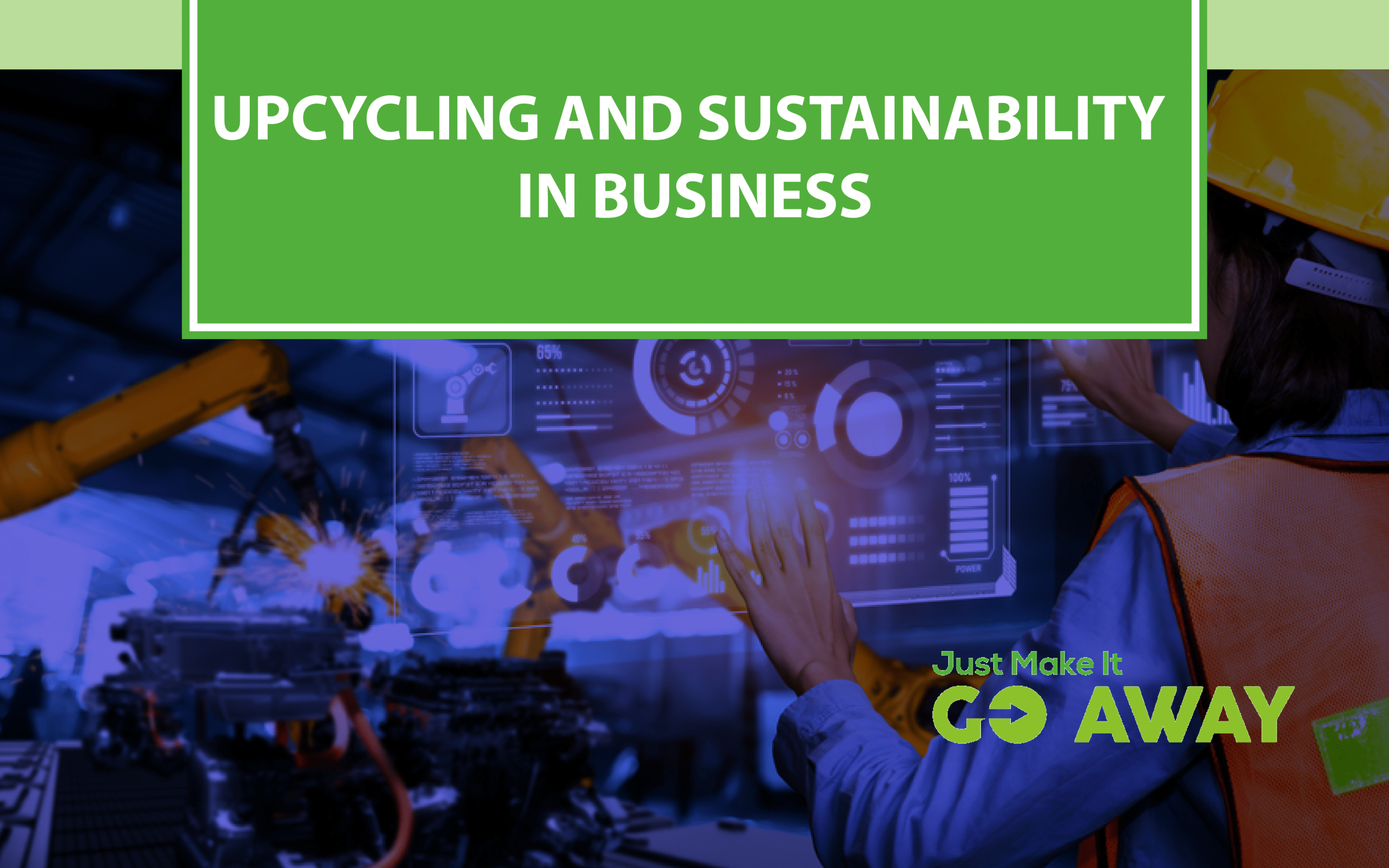 Upcycling and Sustainability in Business Just Make It Go Away